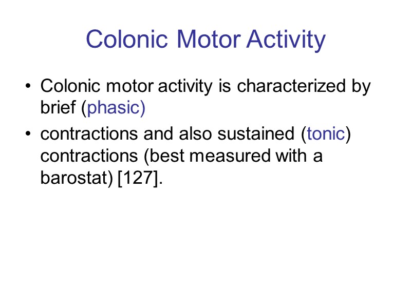 Colonic Motor Activity Colonic motor activity is characterized by brief (phasic) contractions and also